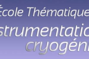 Cryogenic Instrumentation Thematic School, October 9-12, Pont à Mousson (54), France